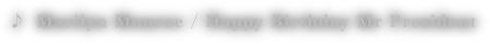 ♪Marilyn Monroe / Happy Birthday Mr President